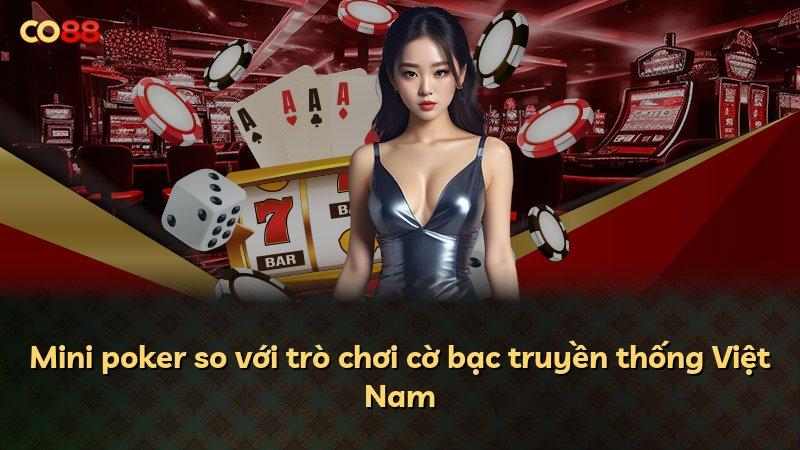 Mini poker so với trò chơi cờ bạc truyền thống Việt Nam