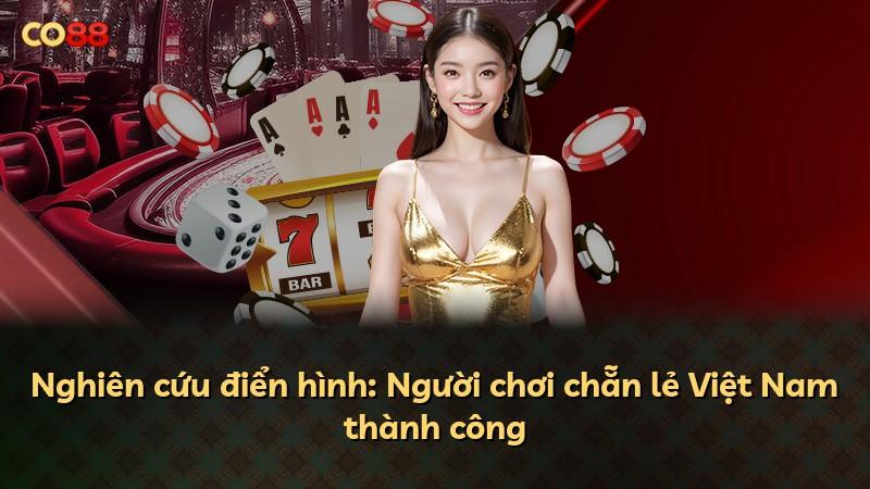Nghiên cứu điển hình: Người chơi chẵn lẻ Việt Nam thành công