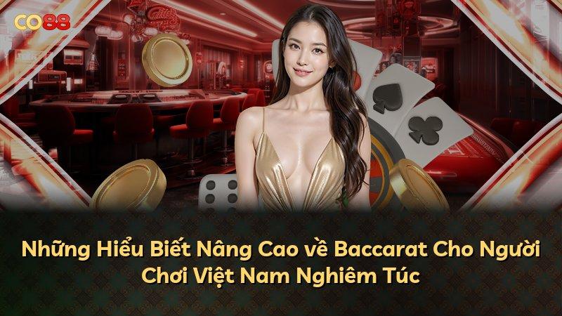 Những Hiểu Biết Nâng Cao về Baccarat Cho Người Chơi Việt Nam Nghiêm Túc