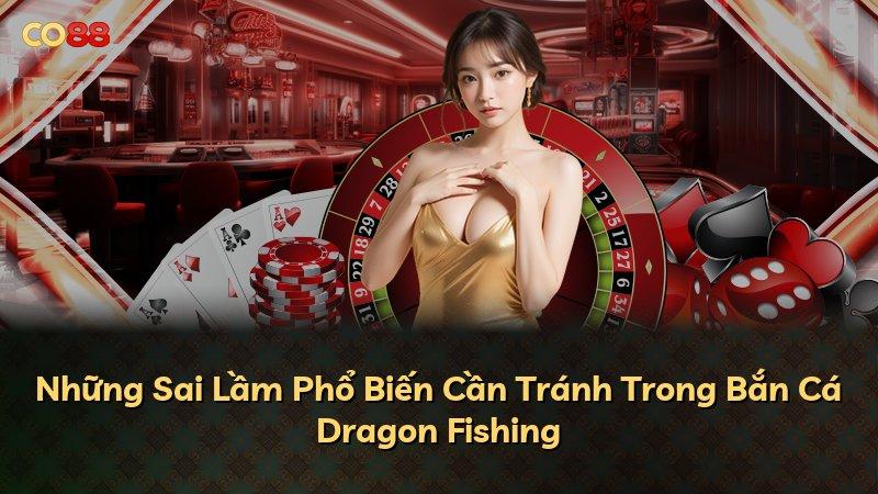Những Sai Lầm Phổ Biến Cần Tránh Trong Bắn Cá Dragon Fishing