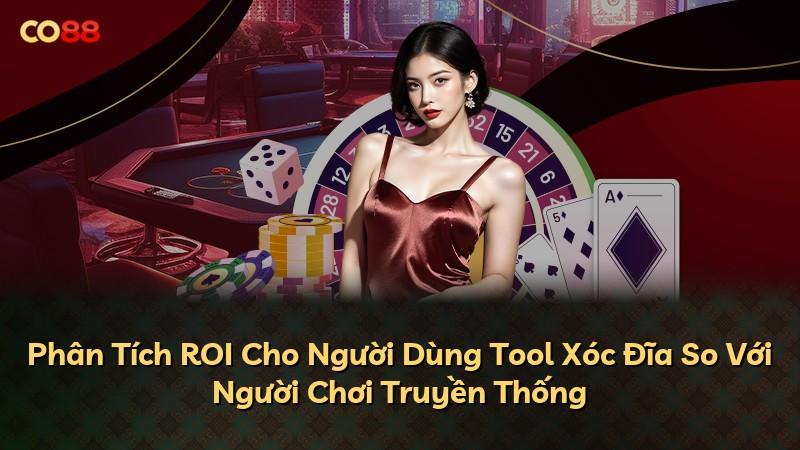 Phân Tích ROI Cho Người Dùng Tool Xóc Đĩa So Với Người Chơi Truyền Thống