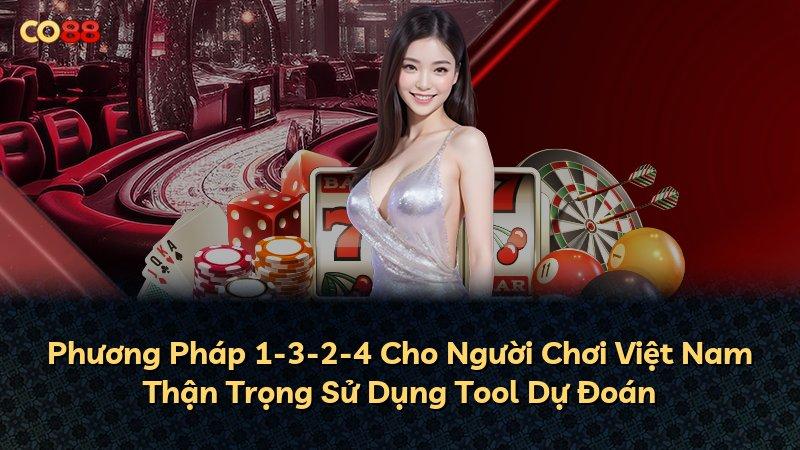 Phương Pháp 1-3-2-4 Cho Người Chơi Việt Nam Thận Trọng Sử Dụng Tool Dự Đoán
