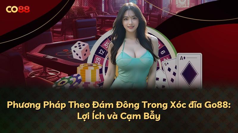 Phương Pháp Theo Đám Đông Trong Xóc đĩa Go88: Lợi Ích và Cạm Bẫy