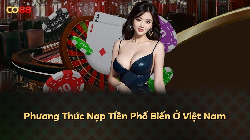 Phương Thức Nạp Tiền Phổ Biến Ở Việt Nam