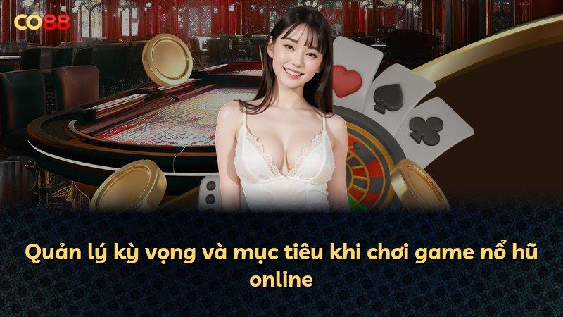 Quản lý kỳ vọng và mục tiêu khi chơi game nổ hũ online