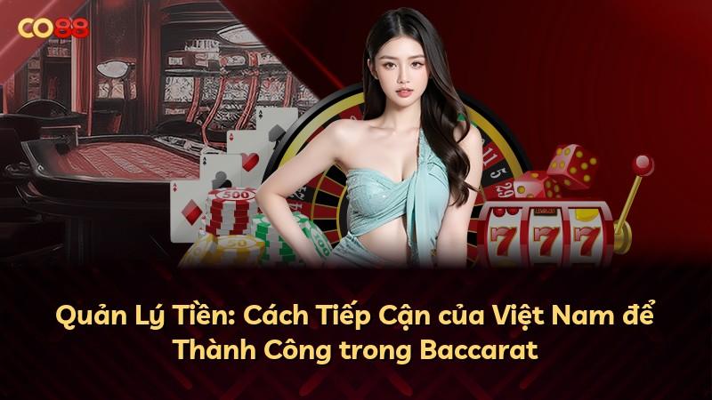 Quản Lý Tiền: Cách Tiếp Cận của Việt Nam để Thành Công trong Baccarat