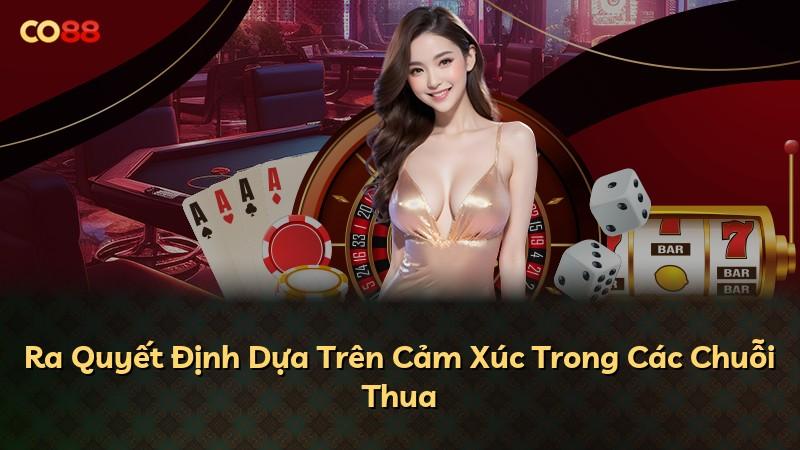 Ra Quyết Định Dựa Trên Cảm Xúc Trong Các Chuỗi Thua