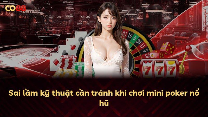 Sai lầm kỹ thuật cần tránh khi chơi mini poker nổ hũ