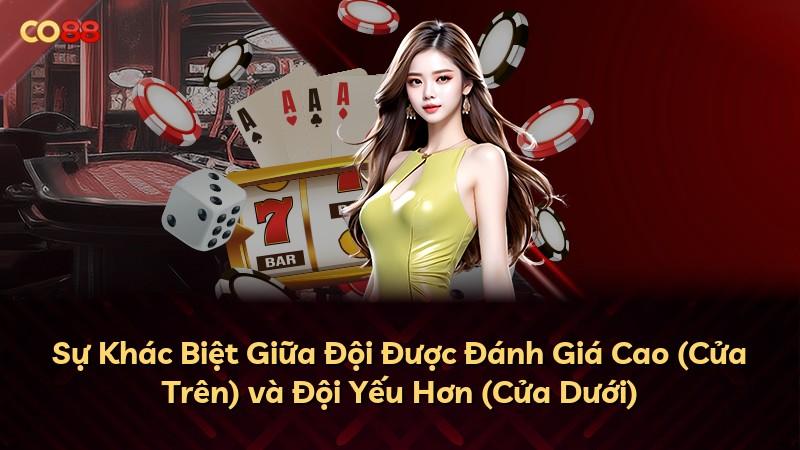Sự Khác Biệt Giữa Đội Được Đánh Giá Cao (Cửa Trên) và Đội Yếu Hơn (Cửa Dưới)