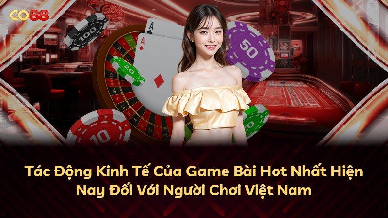 Tác Động Kinh Tế Của Game Bài Hot Nhất Hiện Nay Đối Với Người Chơi Việt Nam