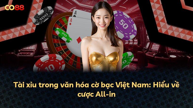 Tài xỉu trong văn hóa cờ bạc Việt Nam: Hiểu về cược All-in