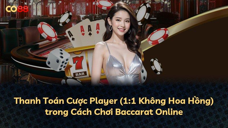 Thanh Toán Cược Player (1:1 Không Hoa Hồng) trong Cách Chơi Baccarat Online