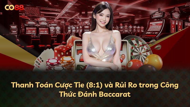 Thanh Toán Cược Tie (8:1) và Rủi Ro trong Công Thức Đánh Baccarat