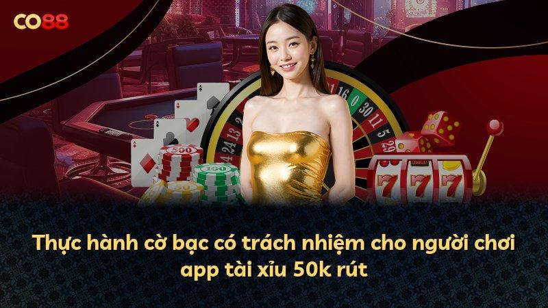 Thực hành cờ bạc có trách nhiệm cho người chơi app tài xỉu 50k rút