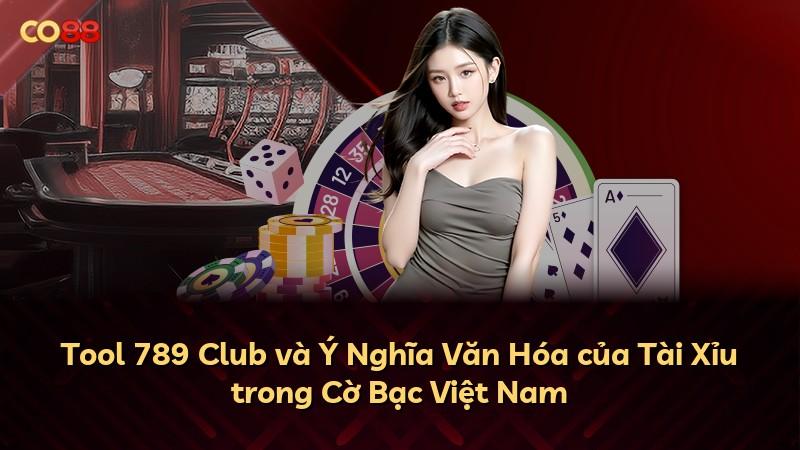 Tool 789 Club và Ý Nghĩa Văn Hóa của Tài Xỉu trong Cờ Bạc Việt Nam