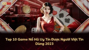 Top 10 Game Nổ Hũ Uy Tín Được Người Việt Tin Dùng 2025