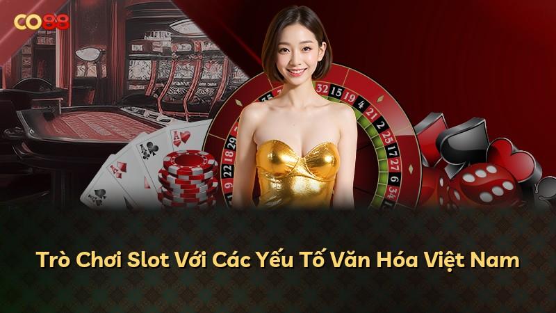 Trò Chơi Slot Với Các Yếu Tố Văn Hóa Việt Nam