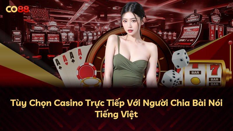 Tùy Chọn Casino Trực Tiếp Với Người Chia Bài Nói Tiếng Việt