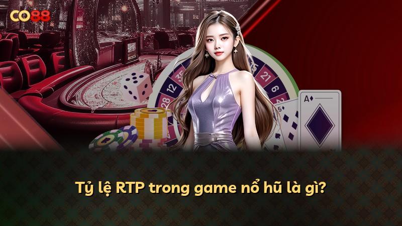 Tỷ lệ RTP trong game nổ hũ là gì?