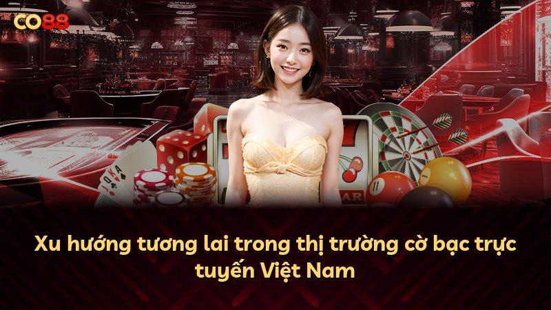 Xu hướng tương lai trong thị trường cờ bạc trực tuyến Việt Nam